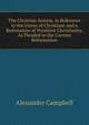 The Christian System, in Reference to the Union of Christians and a Restoration of Primitive Christianity, As Pleaded in the Current Reformation, Alexander Campbell 