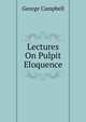 Lectures On Pulpit Eloquence, George Campbell 