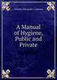 A Manual of Hygiene, Public and Private, Charles Alexander Cameron 