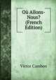 Ou Allons-Nous? (French Edition), Victor Cambon 