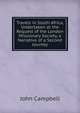 Travels in South Africa, Undertaken at the Request of the London Missionary Society, a Narrative of a Second Journey, Campbell, John 