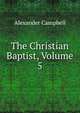 The Christian Baptist, Volume 5, Alexander Campbell 