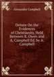 Debate On the Evidences of Christianity, Held Between R. Owen and A. Campbell Ed. by A. Campbell., Alexander Campbell 