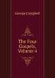 The Four Gospels, Volume 4, George Campbell 