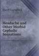 Headache and Other Morbid Cephalic Sensations, Harry Campbell 