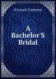 A Bachelor'S Bridal, H Lovett Cameron 
