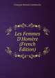 Les Femmes D'Hom?re (French Edition), Francois Romain Cambouliu 