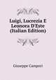 Luigi, Lucrezia E Leonora D'Este (Italian Edition), Giuseppe Campori 