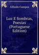 Luz E Sombras, Poesias (Portuguese Edition), Alfredo Campos 