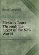 Mexico: Tours Through the Egypt of the New World, Reau Campbell 