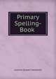 Primary Spelling-Book ., Loomis Joseph Campbell 