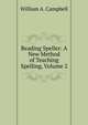 Reading Speller: A New Method of Teaching Spelling, Volume 2, William A. Campbell 