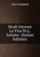 Studi Intorno La Vita Di L. Ariosto (Italian Edition), Gius Campori 