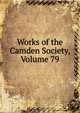 Works of the Camden Society, Volume 79, 