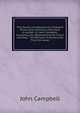 The Travels and Adventures of Edward Brown, Esq; Formerly a Merchant in London I.E, John Campbell.: Containing His Observations On France and Italy; . His Remarks in His Journies Thro' the Lower, Campbell, John 