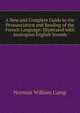 A New and Complete Guide to the Pronunciation and Reading of the French Language: Illustrated with Analogous English Sounds, Norman William Camp 