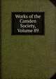 Works of the Camden Society, Volume 89, 