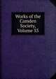 Works of the Camden Society, Volume 33, 