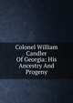 Colonel William Candler Of Georgia: His Ancestry And Progeny, 