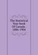 The Statistical Year-book Of Canada . 1886-1904, 