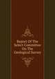 Report Of The Select Committee On The Geological Survey, 