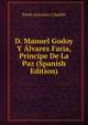 D. Manuel Godoy Y Alvarez Faria, Principe De La Paz (Spanish Edition), Pardo Gonzalez Candido 