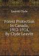 Forest Protection In Canada, 1912-1914, By Clyde Leavitt, Leavitt Clyde 