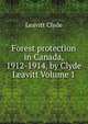 Forest protection in Canada, 1912-1914, by Clyde Leavitt Volume 1, Leavitt Clyde 