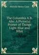 The Columbia A.B. Abs: A Pictorial Primer of Things Light Blue and Whit, Melville Henry Cane 