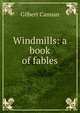 Windmills: a book of fables, Cannan Gilbert 