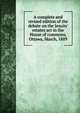A complete and revised edition of the debate on the Jesuits' estates act in the House of commons, Ottawa, March, 1889, 