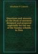 Questions and answers on the Book of mormon: designed and prepared especially for the use of the Sunday schools in Zion, Abraham H Cannon 