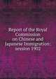 Report of the Royal Commission on Chinese and Japanese Immigration: session 1902, 