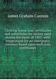 Clearing house loan certificates and substitutes for money used during the panic of 1907: with suggestions for an emergency currency based upon such loan certificates, James Graham Cannon 