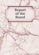Report of the Board, 