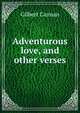 Adventurous love, and other verses, Cannan Gilbert 