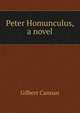 Peter Homunculus, a novel, Cannan Gilbert 