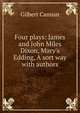 Four plays: James and John Miles Dixon, Mary's Edding, A sort way with authors, Cannan Gilbert 