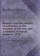 Reports and documents in reference to the location of the line and a western terminal harbour. 1878, Fleming, Sandford Sir 