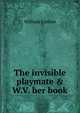 The invisible playmate & W.V. her book, Canton, William, 1845-1926 