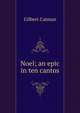 Noel; an epic in ten cantos, Cannan Gilbert 