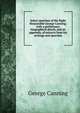 Select speeches of the Right Honourable George Canning; with a preliminary biographical sketch, and an appendix, of extracts from his writings and speeches, George Canning 