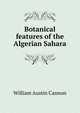 Botanical features of the Algerian Sahara, William Austin Cannon 