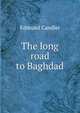 The long road to Baghdad, Edmund Candler 