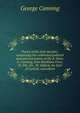 Poetry of the Anti-Jacobin: comprising the celebrated political and satirical poems of the R. Hons. G. Canning, John Hookham Frere, W. Pitt, the . W. Gifford, the Earl of Carlisle, and others, George Canning 