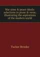 War aims & peace ideals: selections in prose & verse, illustrating the aspirations of the modern world, Tucker Brooke 