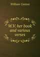 W.V. her book and various verses, Canton, William, 1845-1926 