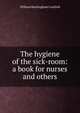 The hygiene of the sick-room: a book for nurses and others, William Buckingham Canfield 