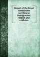 Report of the Royal commission on Chinese immigration: Report and evidence, 