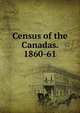 Census of the Canadas. 1860-61, 